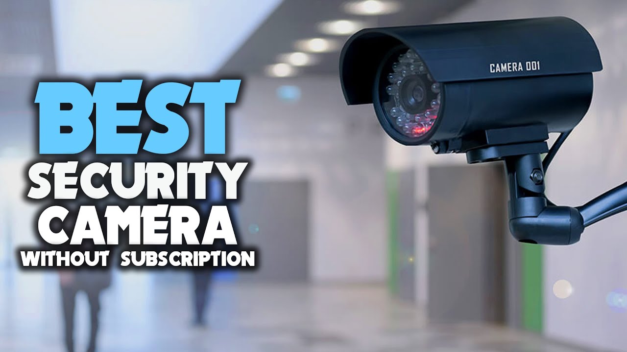 Best Home Security Cameras Without a Subscription
